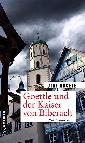 Goettle und der Kaiser von Biberach: Kriminalroman (Kriminalromane im GMEINER-Verlag) (Pfarrer Goettle) von Gmeiner Verlag